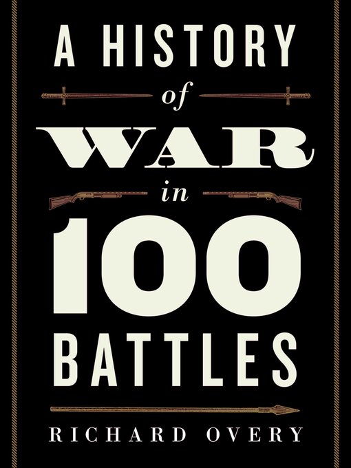 Title details for A History of War in 100 Battles by Richard Overy - Available